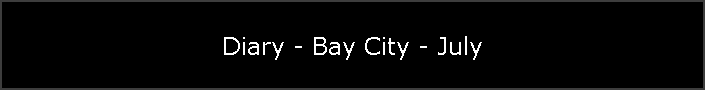 Diary - Bay City - July