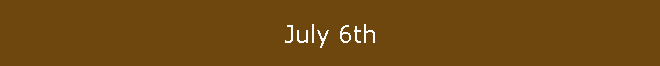 July 6th