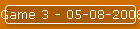 Game 3 - 05-08-2008