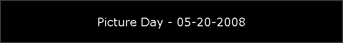 Picture Day - 05-20-2008
