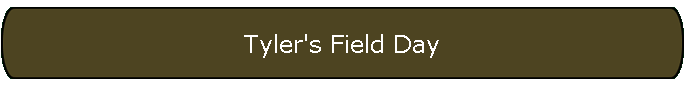 Tyler's Field Day