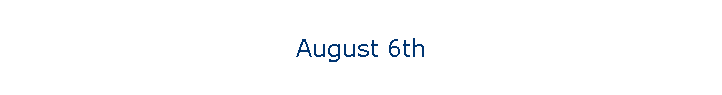 August 6th