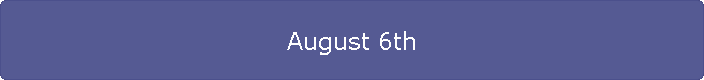 August 6th