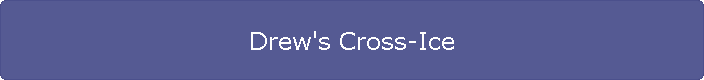 Drew's Cross-Ice