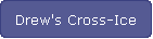 Drew's Cross-Ice