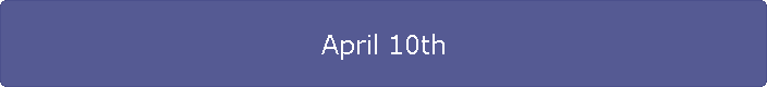 April 10th