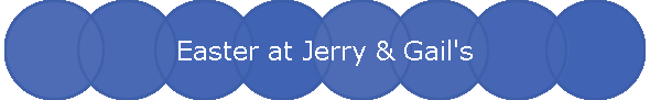 Easter at Jerry & Gail's