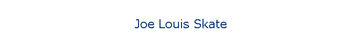 Joe Louis Skate