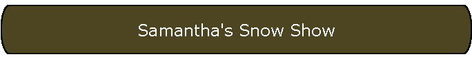 Samantha's Snow Show