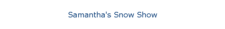 Samantha's Snow Show