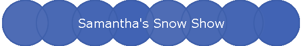 Samantha's Snow Show