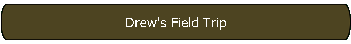Drew's Field Trip
