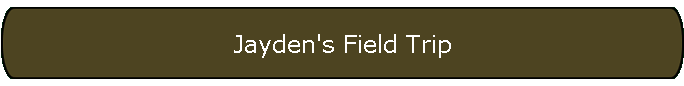 Jayden's Field Trip