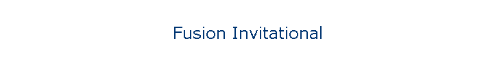 Fusion Invitational