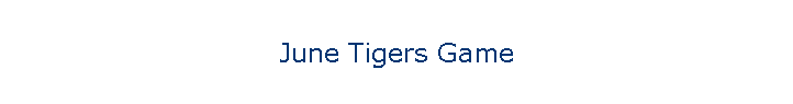 June Tigers Game