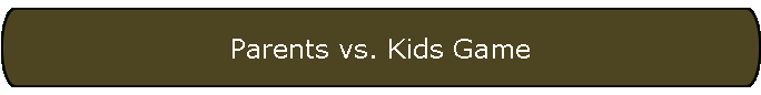 Parents vs. Kids Game