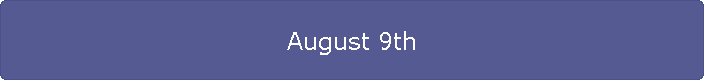 August 9th