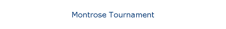 Montrose Tournament