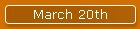 March 20th