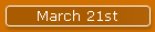 March 21st