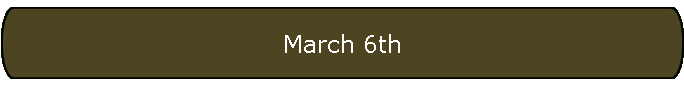 March 6th