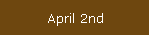 April 2nd