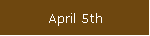 April 5th
