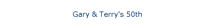 Gary & Terry's 50th
